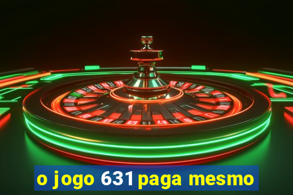 o jogo 631 paga mesmo